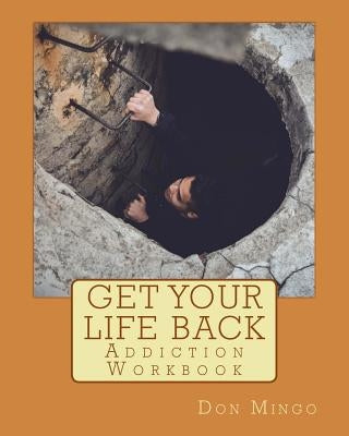 Get Your Life Back Addiction Workbook by Mingo, Don