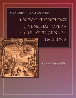 A New Chronology of Venetian Opera and Related Genres, 1660-1760 by Selfridge-Field, Eleanor