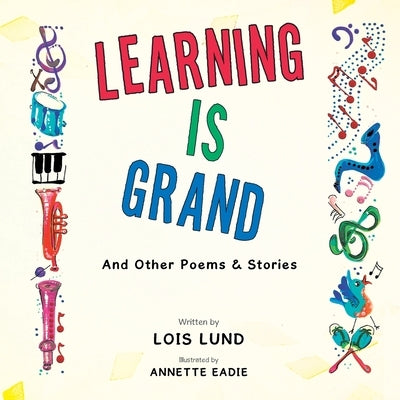 Learning Is Grand: And Other Poems & Stories by Lund, Lois