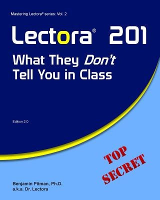 Lectora 201: What They Don't Tell You in Class by Pitman Phd, Benjamin