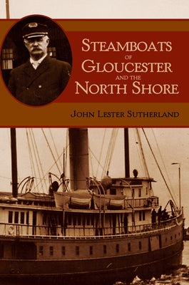 Steamboats of Gloucester and the North Shore by Sutherland, John Lester