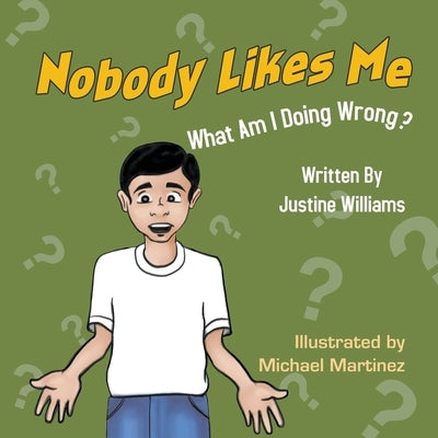 Nobody Likes Me: What Am I Doing Wrong? by Williams, Justine