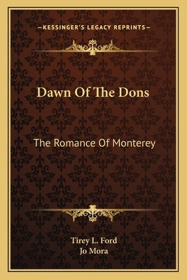 Dawn of the Dons: The Romance of Monterey by Ford, Tirey L.