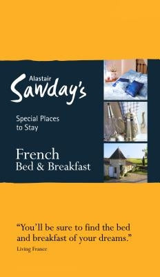 Special Places to Stay: French Bed & Breakfast by Alastair Sawday Publishing Co Ltd