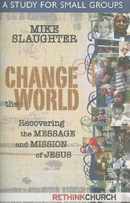 Change the World: A Study for Small Groups by Slaughter, Mike