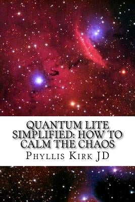 Quantum Lite Simplified: How to Calm the Chaos by Kirk, Phyllis