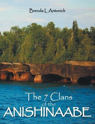 The 7 Clans of the Anishinaabe by Antonich, Brenda