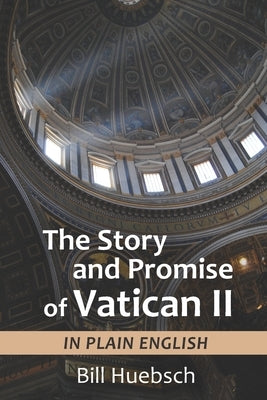 The Story and Promise of Vatican II: in Plain English by Huebsch, Bill
