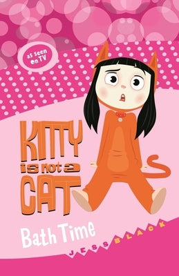 Kitty Is Not a Cat: Bath Time by Black, Jess