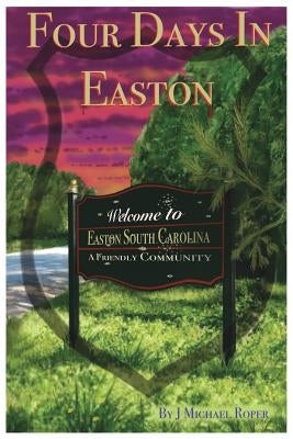 Four Days In Easton by Roper, J. Michael