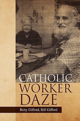 Catholic Worker Daze by Gifford, Betty Bill Gifford