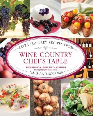 Wine Country Chef's Table: Extraordinary Recipes from Napa and Sonoma by Breiman, Roy