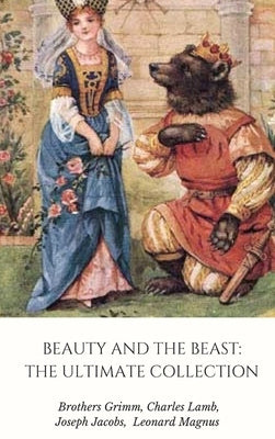 Beauty and the Beast: The Ultimate Collection by Grimm, Brothers