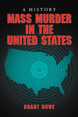 Mass Murder in the United States: A History by Duwe, Grant