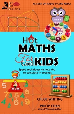 Hot Maths for Cool Kids: Rapid mathematical tricks to make YOU amazing by Whiting, Chloe