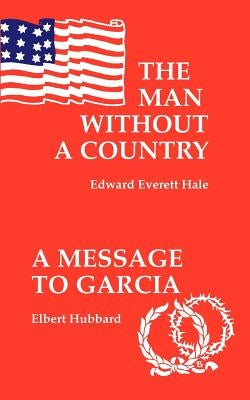 The Man Without a Country / A Message to Garcia by Hale, Edward Everett