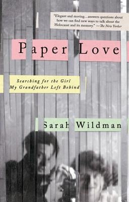 Paper Love: Searching for the Girl My Grandfather Left Behind by Wildman, Sarah