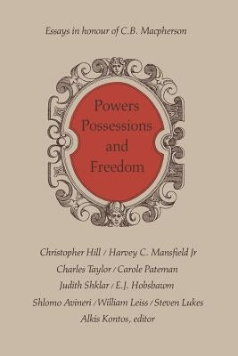 Powers, Possessions and Freedom: Essays in Honour of C.B. Macpherson by Kontos, Alkis