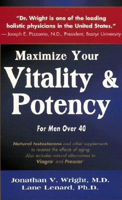 Maximize Your Vitality & Potency: For Men Over 40 by Wright, Jonathan