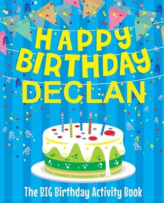 Happy Birthday Declan - The Big Birthday Activity Book: (Personalized Children's Activity Book) by Birthdaydr