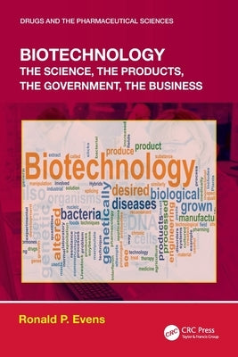Biotechnology: the Science, the Products, the Government, the Business by Evens, Ronald P.
