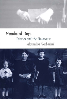 Numbered Days: Diaries and the Holocaust by Garbarini, Alexandra
