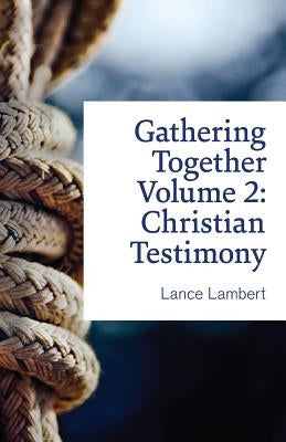 Gathering Together Volume 2: Christian Testimony by Lambert, Lance