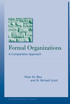 Formal Organizations: A Comparative Approach by Blau, Peter M.