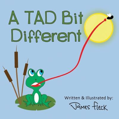 A TAD Bit Different by Fleck, James R.