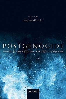 Postgenocide: Interdisciplinary Reflections on the Effects of Genocide by Mulaj, Klejda