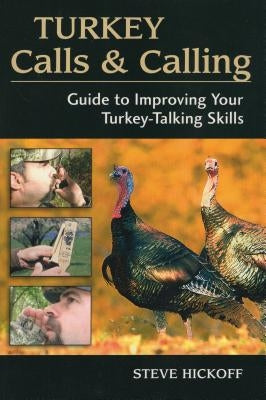 Turkey Calls and Calling: Guide to Improving Your Turkey-Calling Skills by Hickoff, Steve