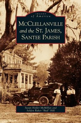 McClellanville and the St. James, Santee Parish by McMillan, Susan Hoffer