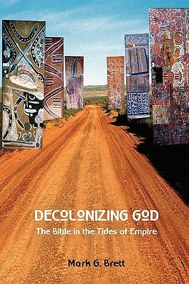 Decolonizing God: The Bible in the Tides of Empire by Brett, Mark G.