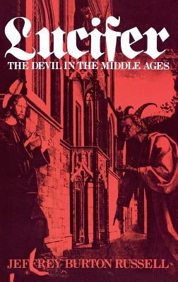 Lucifer: The Devil in the Middle Ages by Russell, Jeffrey Burton