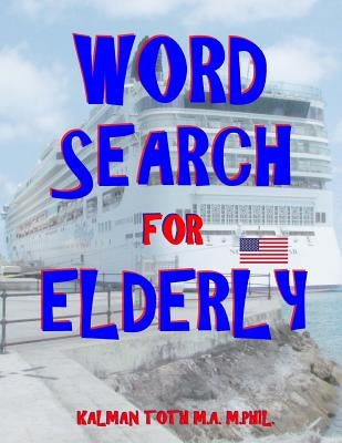 Word Search for Elderly: 111 Extra Large Print Word Search Puzzles by Toth M. a. M. Phil, Kalman