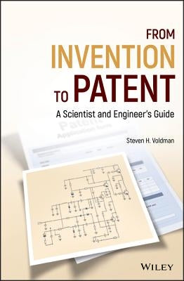 From Invention to Patent: A Scientist and Engineer's Guide by Voldman, Steven H.
