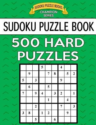 Sudoku Puzzle Book, 500 HARD Puzzles: Single Difficulty Level For No Wasted Puzzles by Books, Sudoku Puzzle
