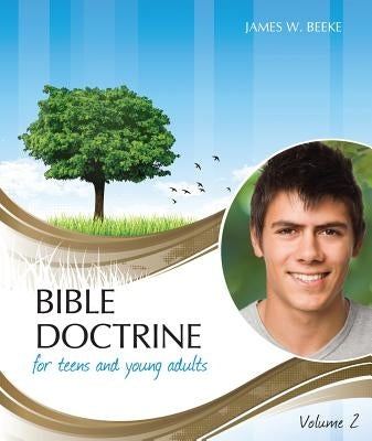 Bible Doctrine for Teens and Young Adults, Volume 2 by Beeke, James W.