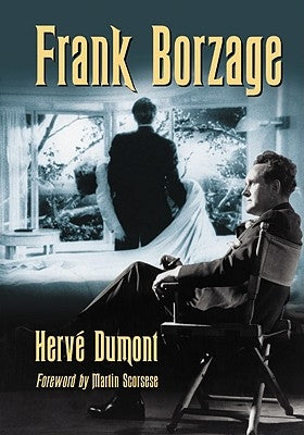 Frank Borzage: The Life and Films of a Hollywood Romantic by Dumont, Hervé