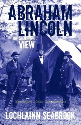 Abraham Lincoln: The Southern View by Seabrook, Lochlainn