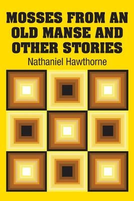 Mosses from an old Manse and Other Stories by Hawthorne, Nathaniel