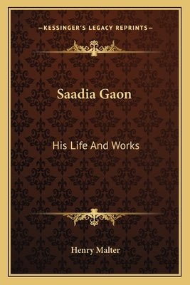 Saadia Gaon: His Life and Works by Malter, Henry