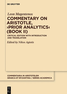 Commentary on Aristotle, >Prior Analytics: Critical Edition with Introduction and Translation by Leon Magentenos