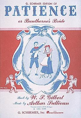 Patience (or Bunthorne's Bride): Vocal Score by Gilbert, William S.