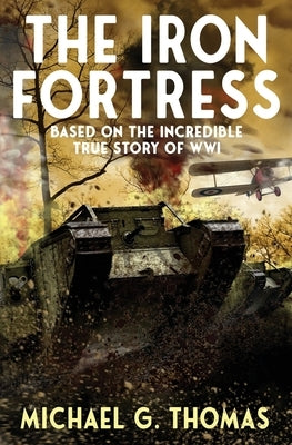 The Iron Fortress: (Tales of Valour: The Great War Book 1) Based on The Incredible True Story of WWI by Thomas, Michael G.
