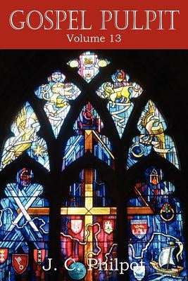 Gospel Pulpit Volume XIII by Philpot, J. C.