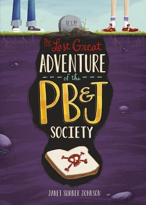 The Last Great Adventure of the PB & J Society by Sumner Johnson, Janet