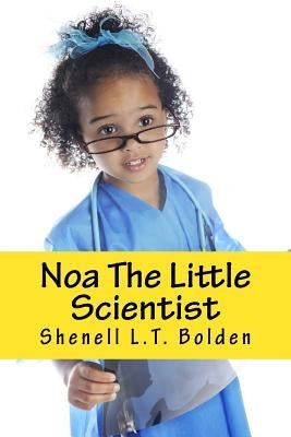 Noa The Little Scientist by Bolden, Shenell L. T.