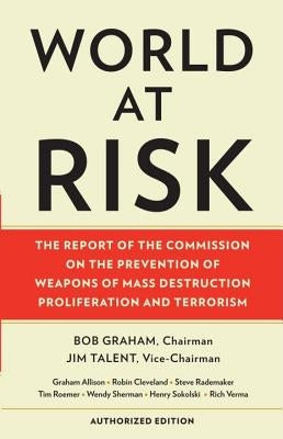 World at Risk: The Report of the Commission on the Prevention of WMD Proliferation and Terrorism by Commission on Prevention/Wmds