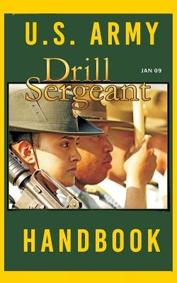 US Army Drill Sergeant Handbook: January 2009 by Army, United States